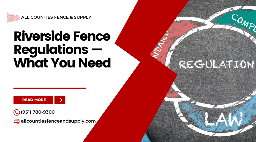 Fence Permits and Regulations in Riverside, California: What You Need to Know from All Counties Fence & Supply