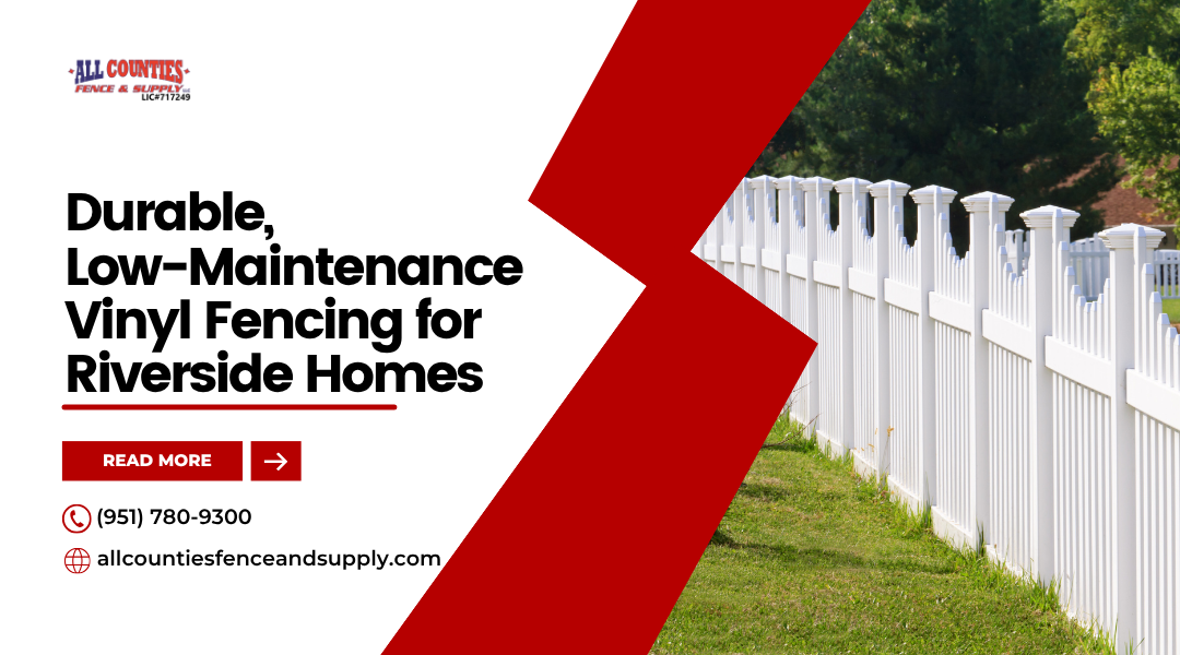 Durable, Low-Maintenance Vinyl Fencing for Riverside Homes