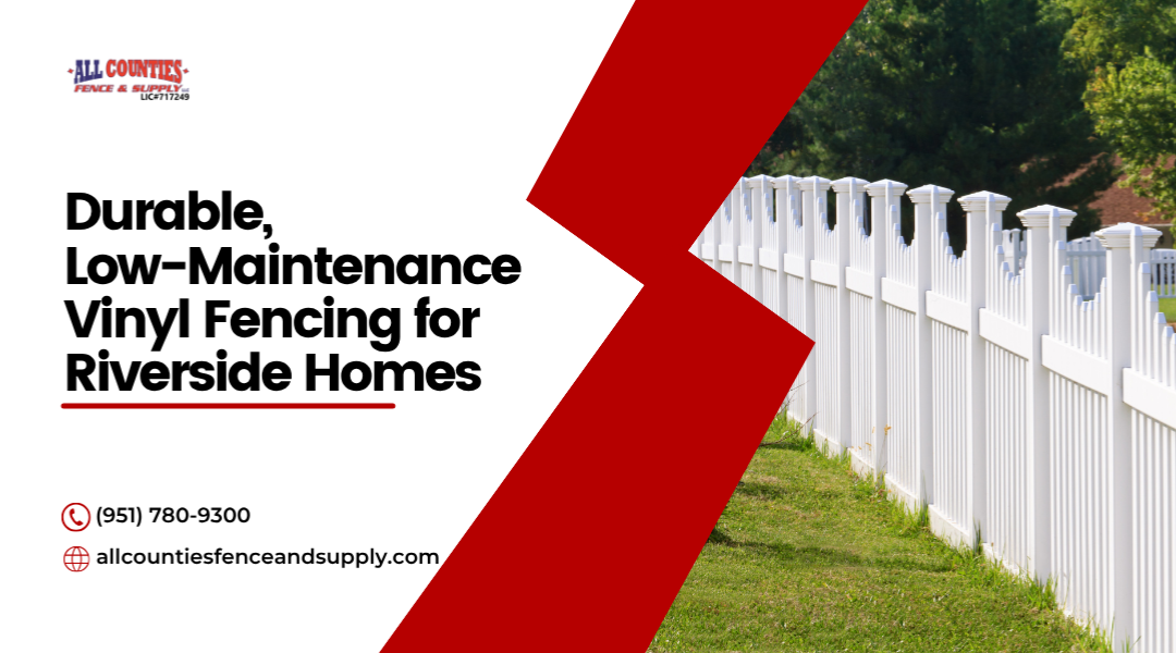 Vinyl Fencing The Low-Maintenance Solution for Your Riverside Property