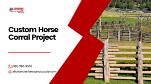 Case Study: A Custom Horse Corral Project in Inland Empire