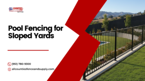 Pool Fencing for Sloped Yards in the Inland Empire