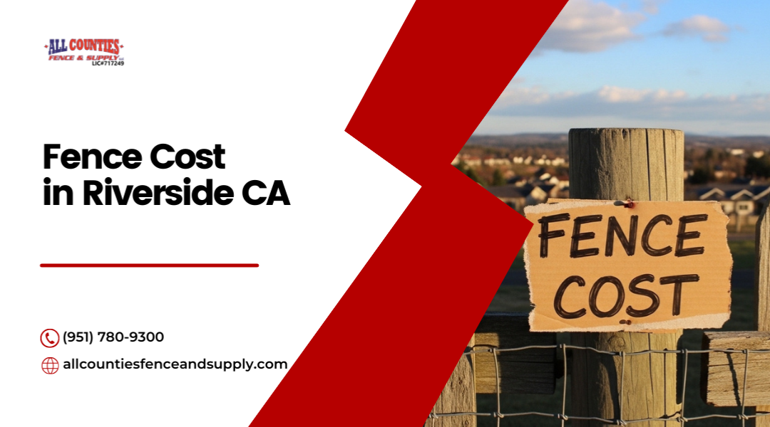 Fence Cost in Riverside Price Per Foot Guide