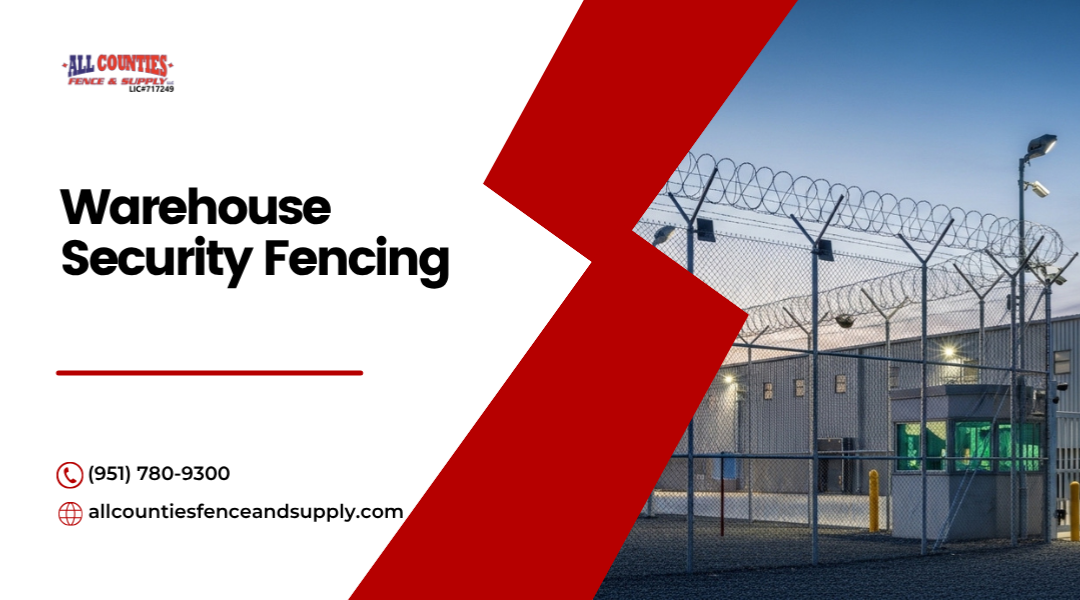 Warehouse and Distribution Center Security Fencing in the Inland Empire