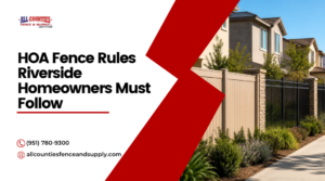 HOA Fence Rules Homeowners Commonly Face in Riverside Communities